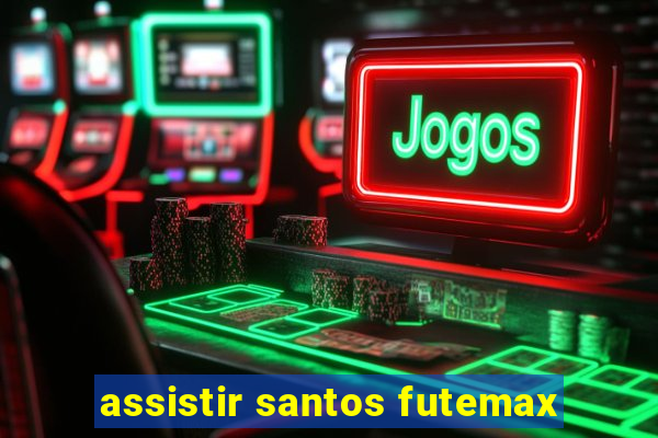 assistir santos futemax